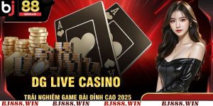 DG Live Casino – Trải Nghiệm Game Đỉnh Cao Top 1 2025