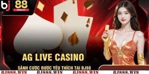 Sảnh Cược AG Live Casino Được Yêu Thích Tại Sân Chơi BJ88